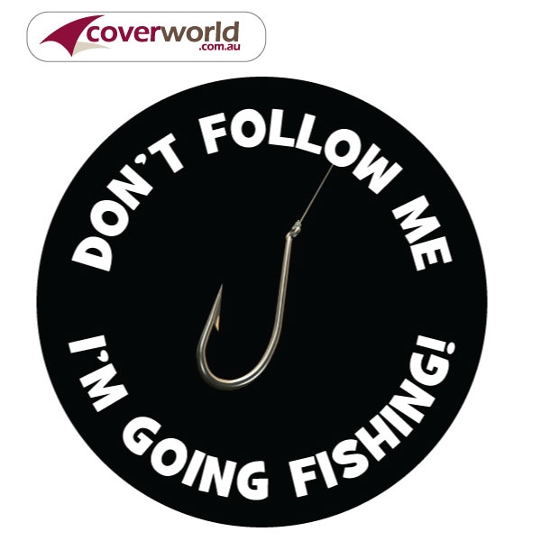 Printed Spare Tyre - Wheel Cover - Dont Follow Me Im Going Fishing Design Perfect Fit Guaranteed - Made in Australia for your Rear Tyre